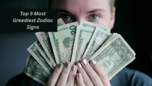 Top 5 Most Greediest Zodiac Signs