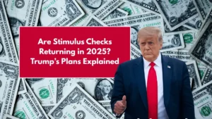 Are Stimulus Checks Returning in 2025? Trump’s Plans Explained