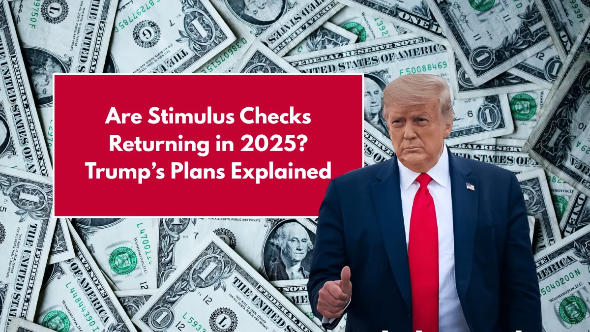 Are Stimulus Checks Returning in 2025? Trump’s Plans Explained