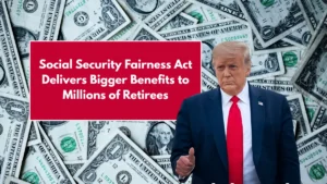 Social Security Fairness Act Delivers Bigger Benefits to Millions of Retirees