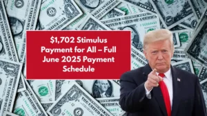 $1,702 Stimulus Payment for All – Full June 2025 Payment Schedule