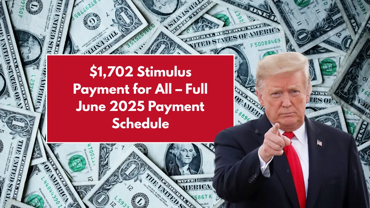 $1,702 Stimulus Payment for All – Full June 2025 Payment Schedule