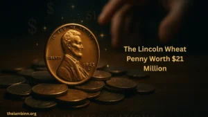 The Lincoln Wheat Penny Worth $21 Million – Still in Circulation?