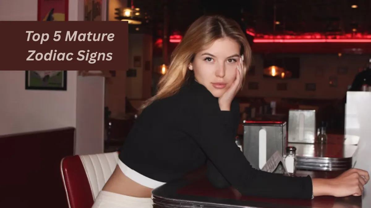 Top 5 Mature Zodiac Signs