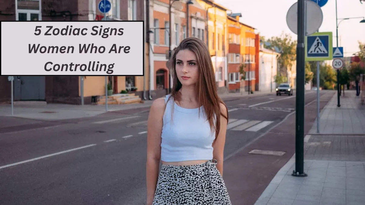 5 Zodiac Signs Women Who Are Controlling