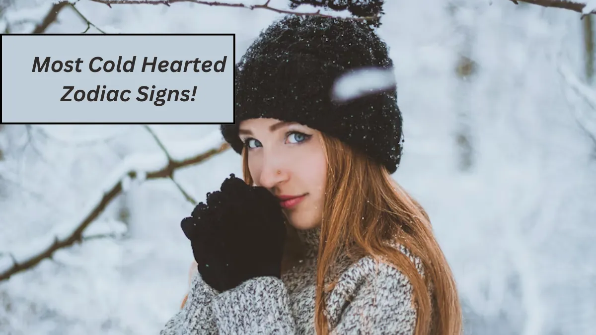 Top 5 Most Cold Hearted Zodiac Signs!